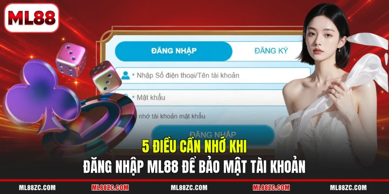5 điều cần nhớ khi đăng nhập ML88 để bảo mật tài khoản