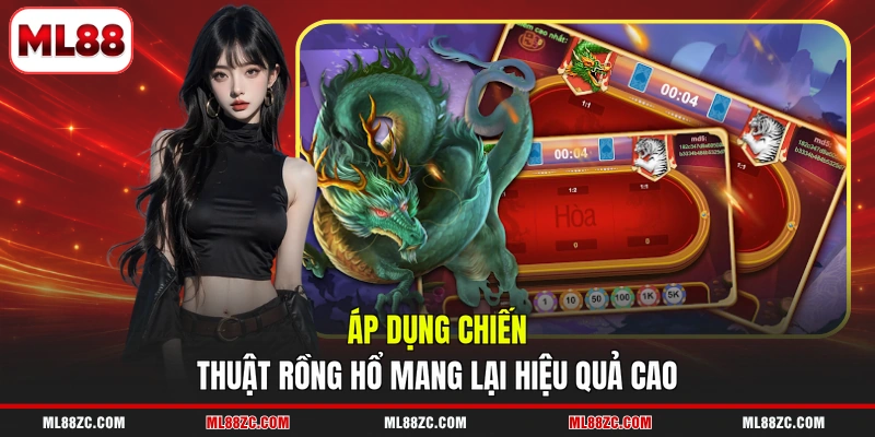 Áp dụng chiến thuật Rồng Hổ mang lại hiệu quả cao