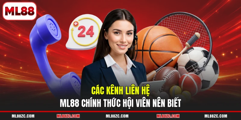 Các kênh liên hệ ML88 chính thức hội viên nên biết