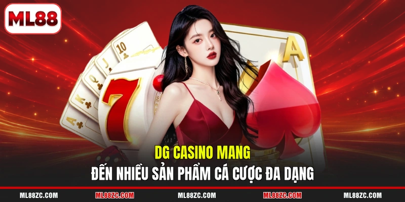 DG Casino mang đến nhiều sản phẩm cá cược đa dạng