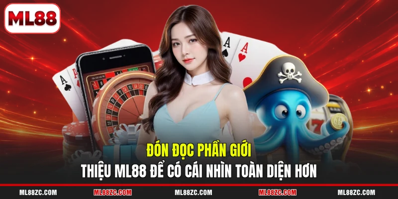 Đón đọc phần giới thiệu ML88 để có cái nhìn toàn diện hơn