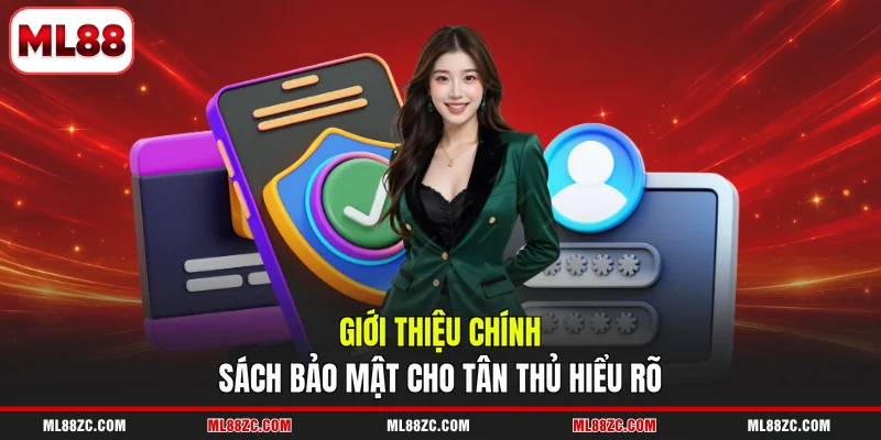 Giới thiệu chính sách bảo mật cho tân thủ hiểu rõ