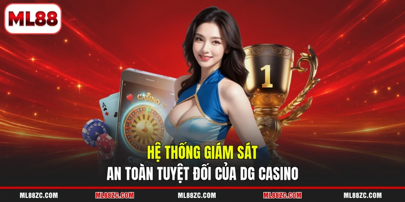 Hệ thống giám sát an toàn tuyệt đối của DG Casino