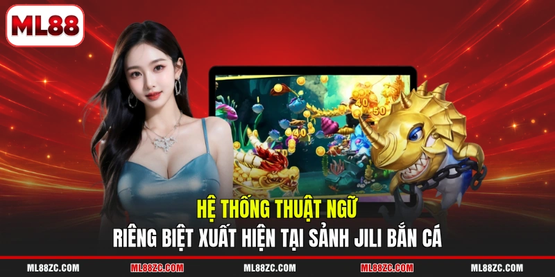 Hệ thống thuật ngữ riêng biệt xuất hiện tại sảnh JILI bắn cá