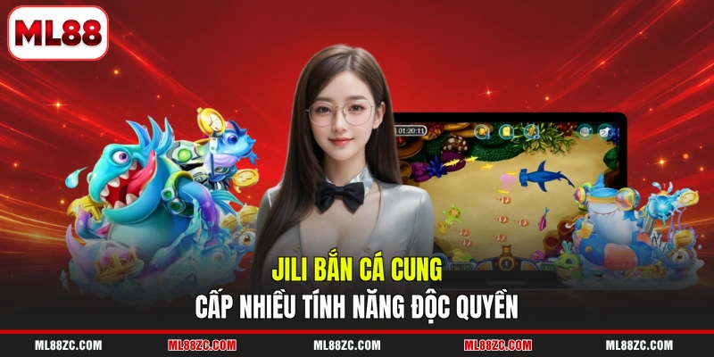JILI bắn cá cung cấp nhiều tính năng độc quyền