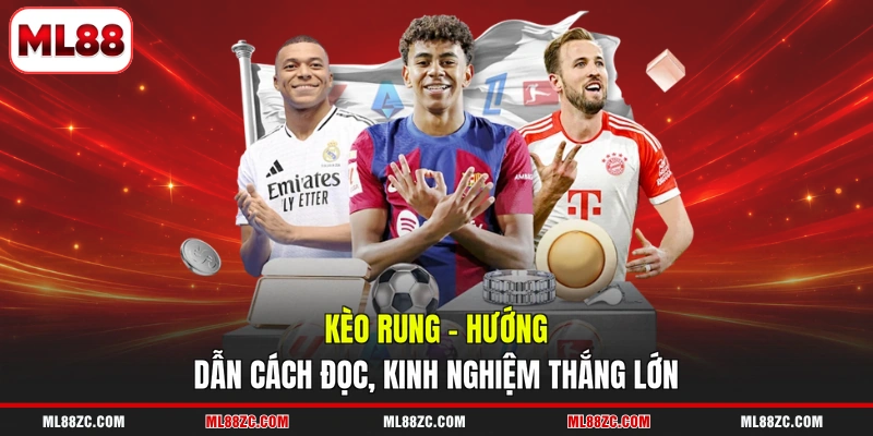 Kèo Rung - Hướng Dẫn Cách Đọc, Kinh Nghiệm Thắng Lớn