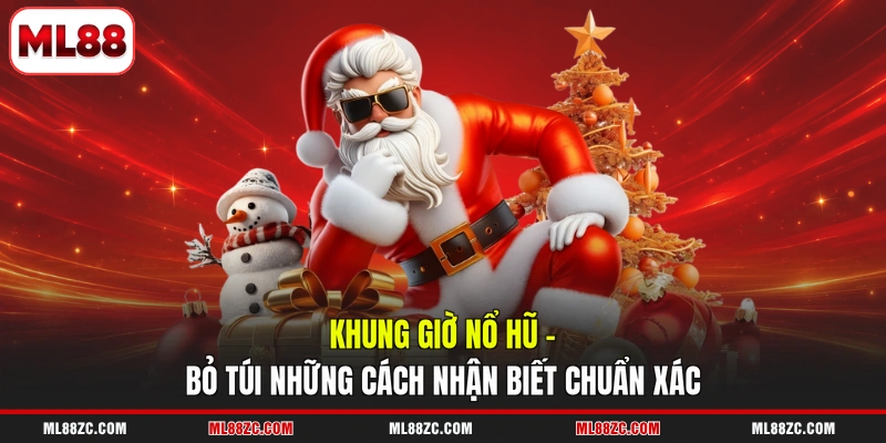 Khung Giờ Nổ Hũ - Bỏ Túi Những Cách Nhận Biết Chuẩn Xác