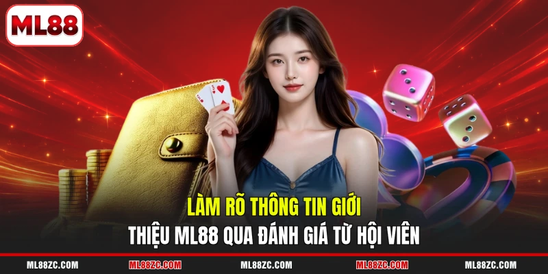 Làm rõ thông tin giới thiệu ML88 qua đánh giá từ hội viên