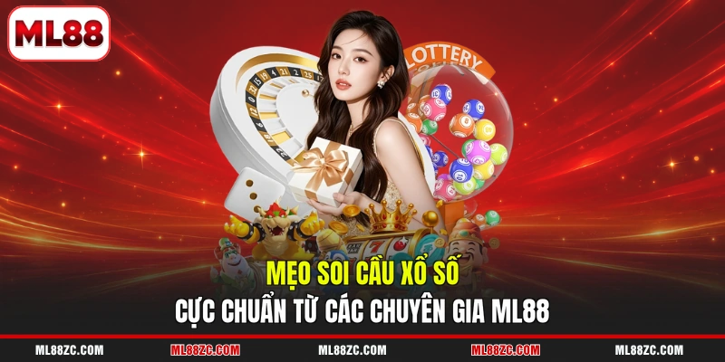 Mẹo soi cầu xổ số cực chuẩn từ các chuyên gia ML88 