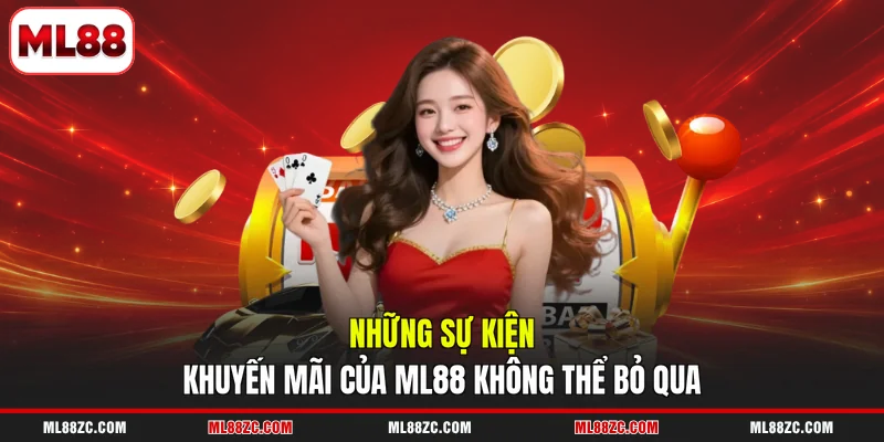 Những sự kiện khuyến mãi của ML88 không thể bỏ qua