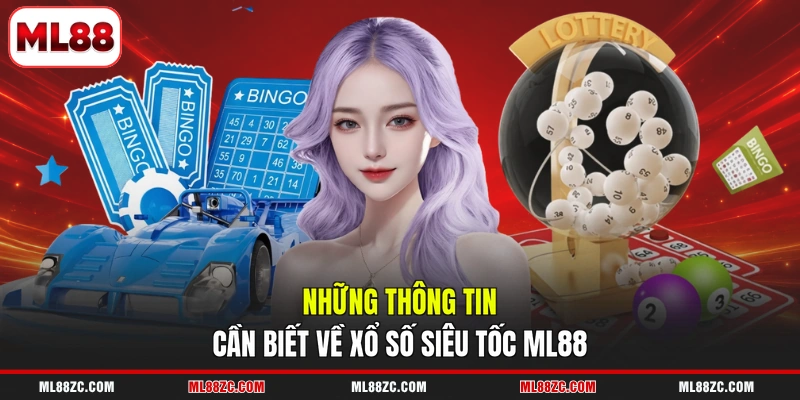 Những thông tin cần biết về xổ số siêu tốc ML88