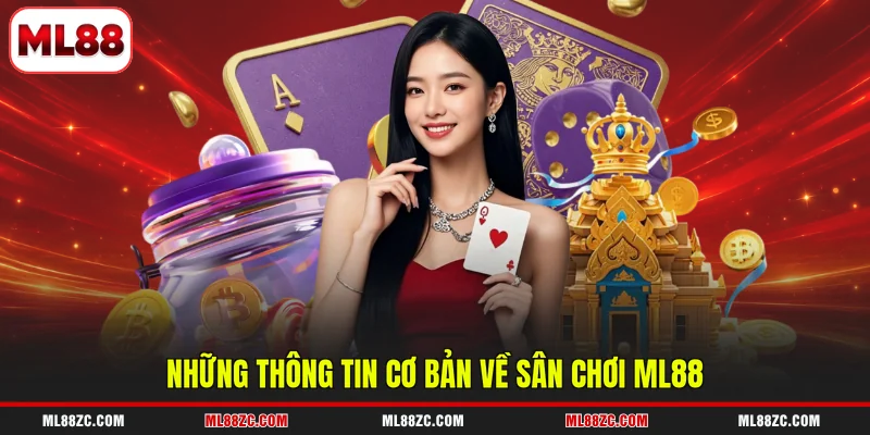 Những thông tin cơ bản về sân chơi ML88