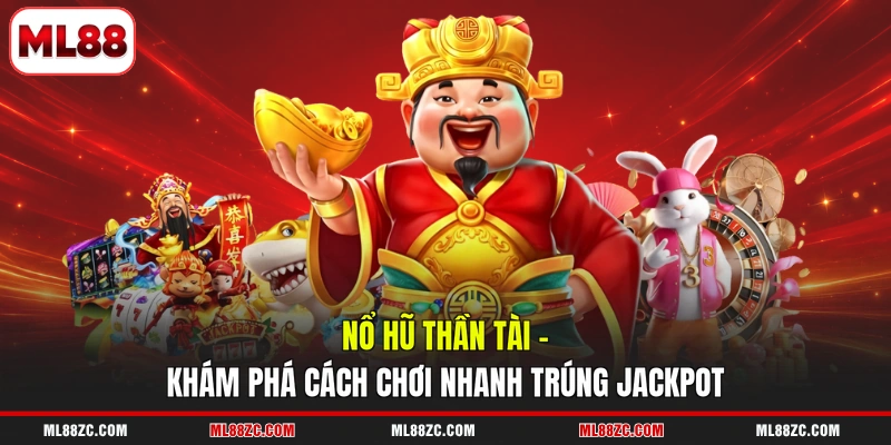 Nổ Hũ Thần Tài - Khám Phá Cách Chơi Nhanh Trúng Jackpot