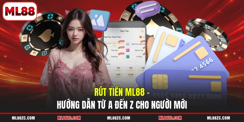 Rút Tiền ML88 - Hướng Dẫn Từ A Đến Z Cho Người Mới