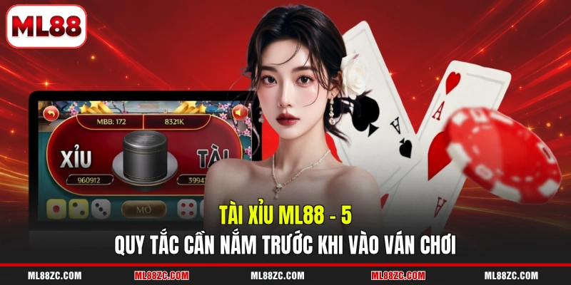 Tài Xỉu ML88 - 5 Quy Tắc Cần Nắm Trước Khi Vào Ván Chơi