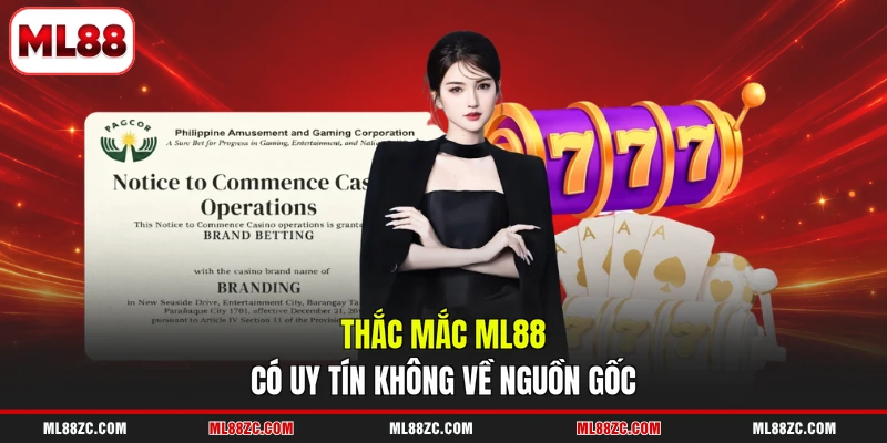 ML88 Có Uy Tín Không 1 Thắc mắc ML88 có uy tín không về nguồn gốc