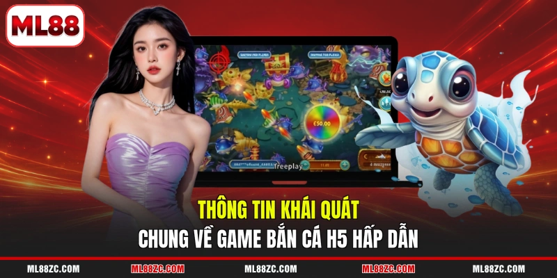 Thông tin khái quát chung về game bắn cá H5 hấp dẫn