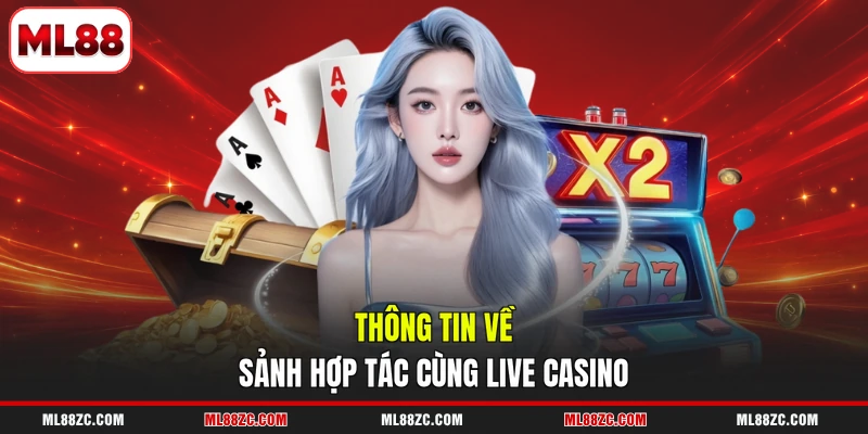 Thông tin về sảnh hợp tác cùng live casino