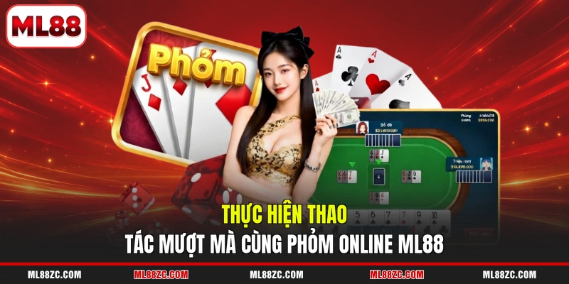 Thực hiện thao tác mượt mà cùng phỏm online ML88