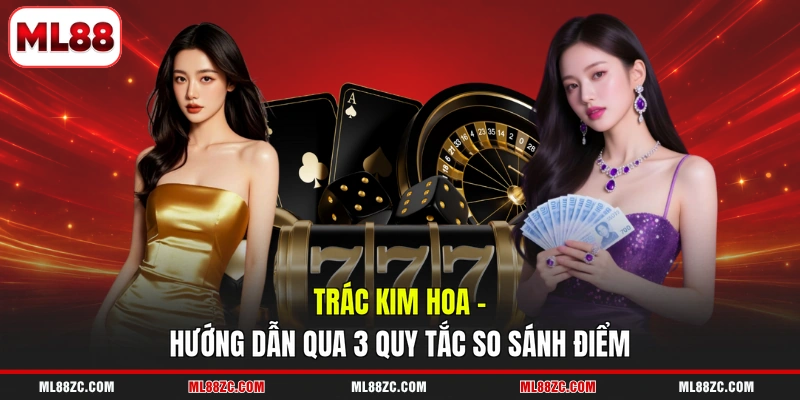 Trác Kim Hoa - Hướng Dẫn Qua 3 Quy Tắc So Sánh Điểm