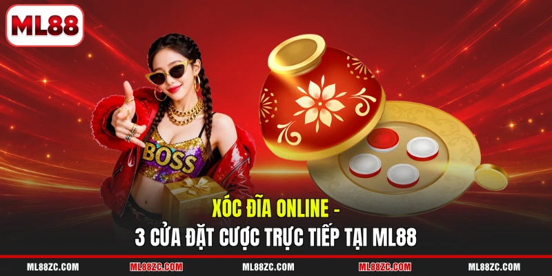 Xóc Đĩa Online - 3 Cửa Đặt Cược Trực Tiếp Tại ML88
